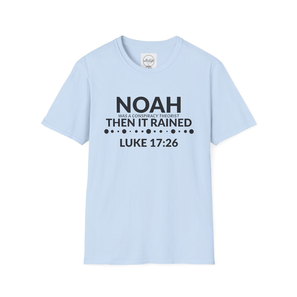 T‑Shirt — "Noah Was a Conspiracy Theorist Then It Rained" (Luke 17:26)