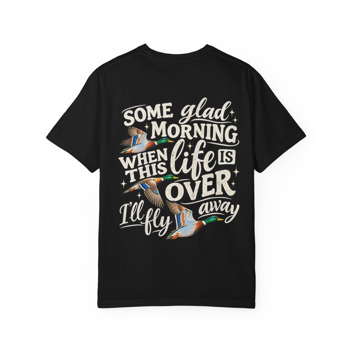 Duck Hunting TShirt Some Glad Morning When This Life Is Over I'll Fly Away