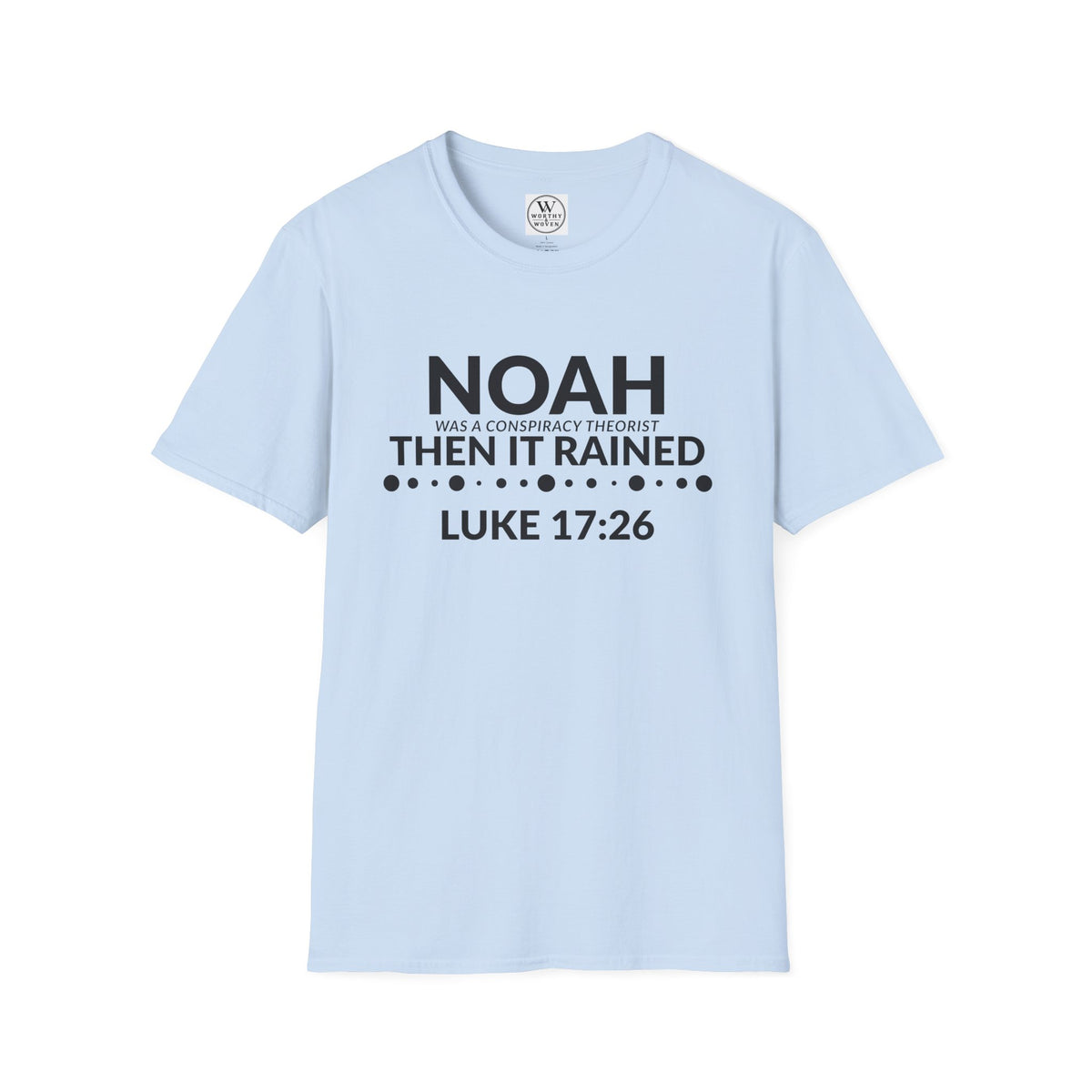 T‑Shirt — "Noah Was a Conspiracy Theorist Then It Rained" (Luke 17:26)